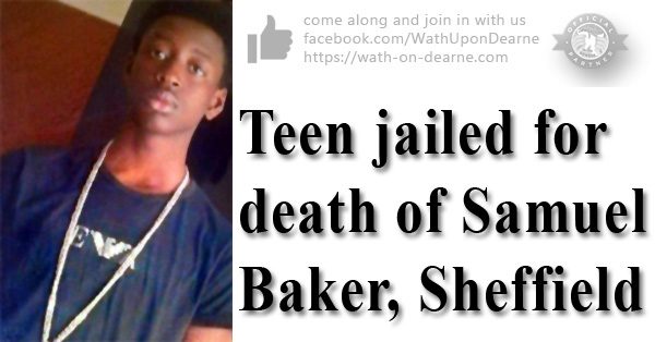 Teen jailed for death of Samuel Baker, Sheffield