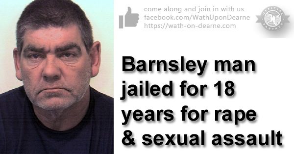 Barnsley man jailed for 18 years for rape and sexual assault