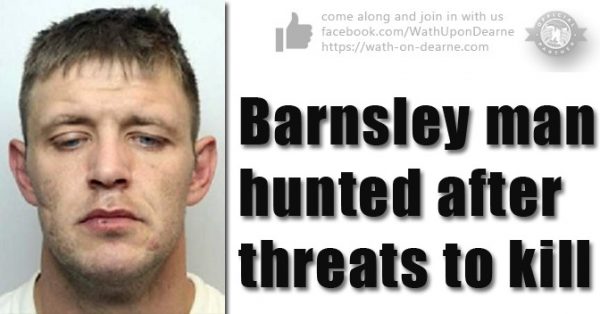 Barnsley man hunted after threats to kill